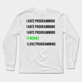 I hate programming it works I love programming Long Sleeve T-Shirt